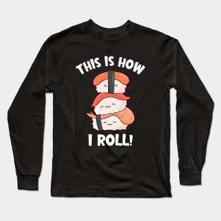 Cute Kawaii Nigiri Sushi | This is How I Roll Long Sleeve T-Shirt